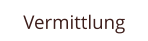 Vermittlung