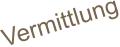 Vermittlung