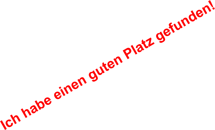 Ich habe einen guten Platz gefunden!